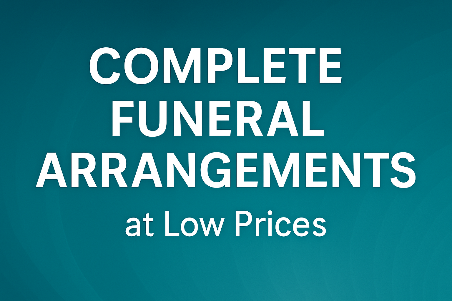 Complete Funeral Arrangements at Low Prices