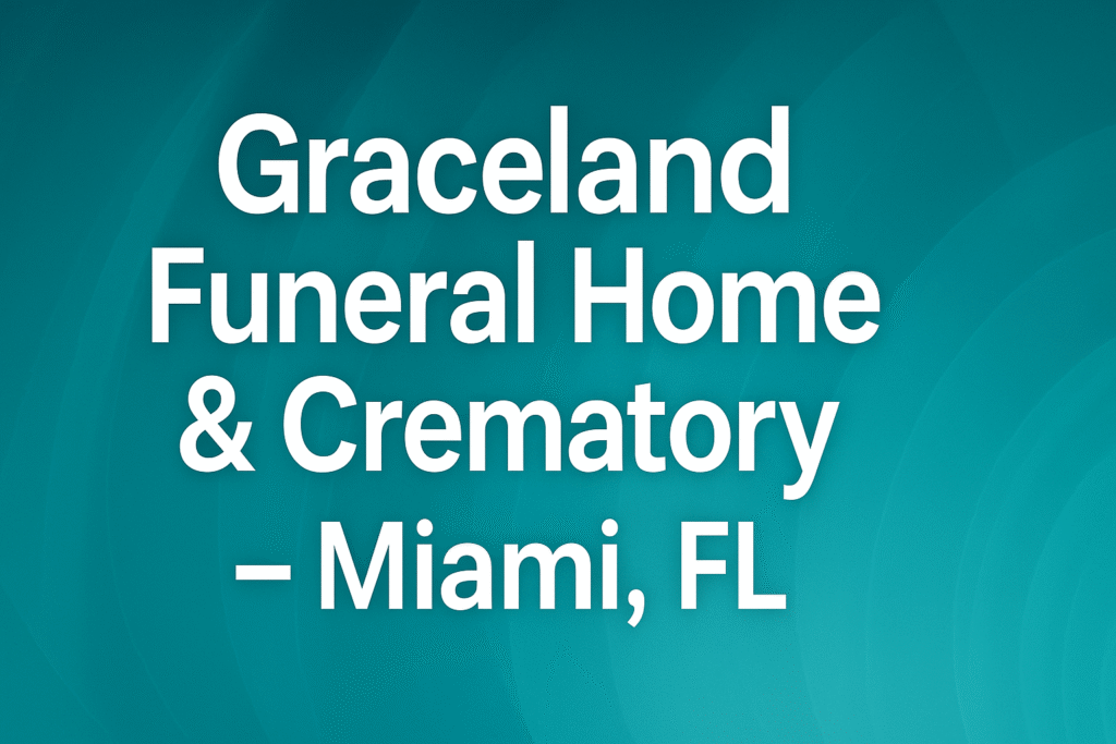 Graceland Funeral Home & Crematory – Miami, FL 1