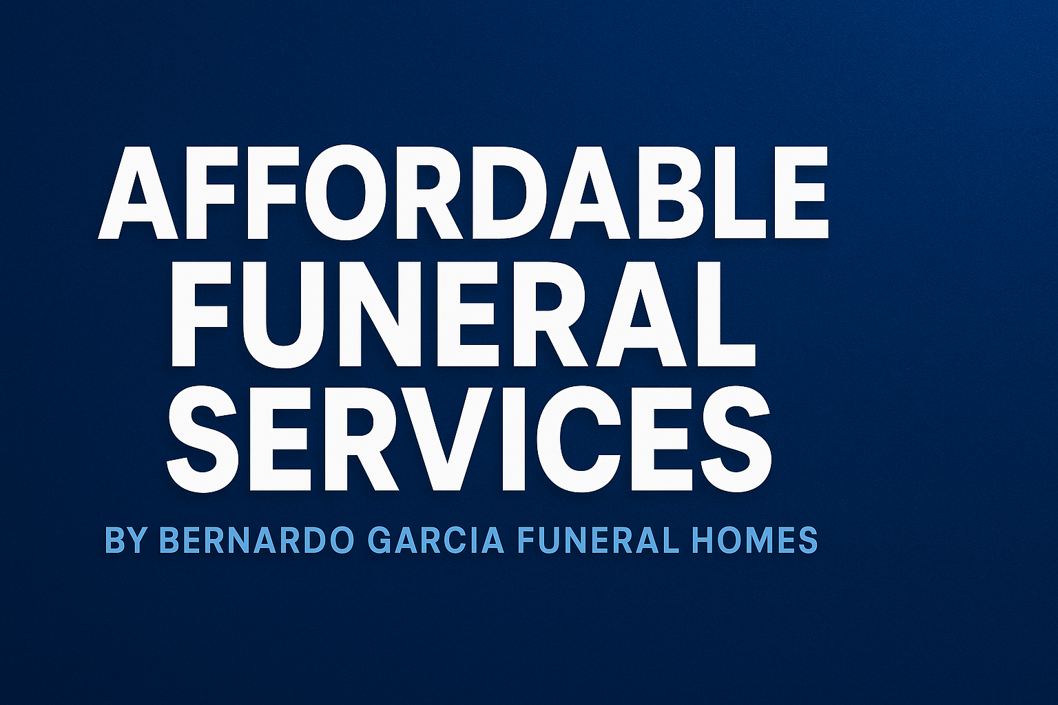 Affordable Funeral Services by Bernardo Garcia Funeral Homes